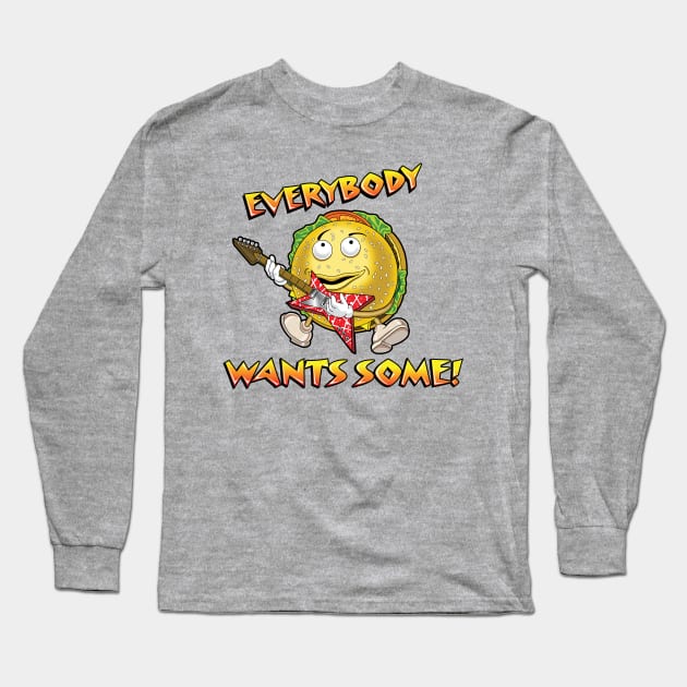 Everybody Wants Some Long Sleeve T-Shirt by Chewbaccadoll